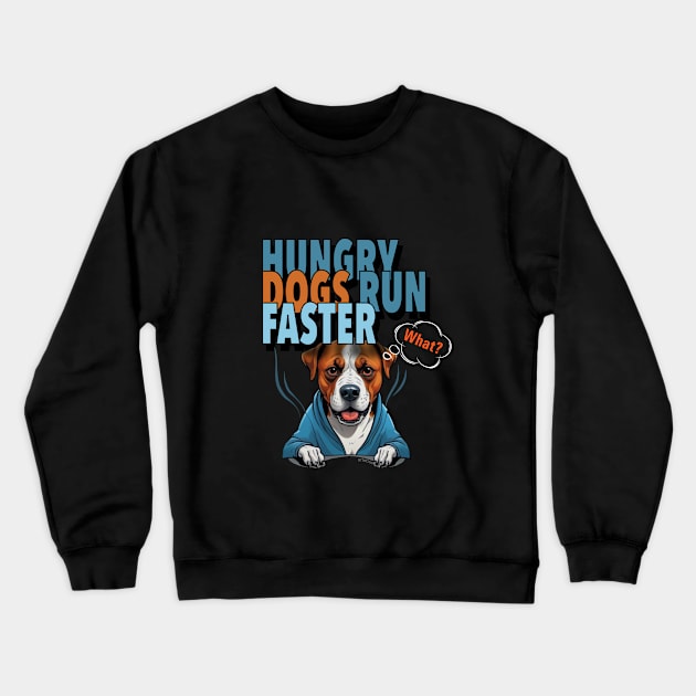 HUNGRY DOGS RUN FASTER - What Crewneck Sweatshirt by artebus